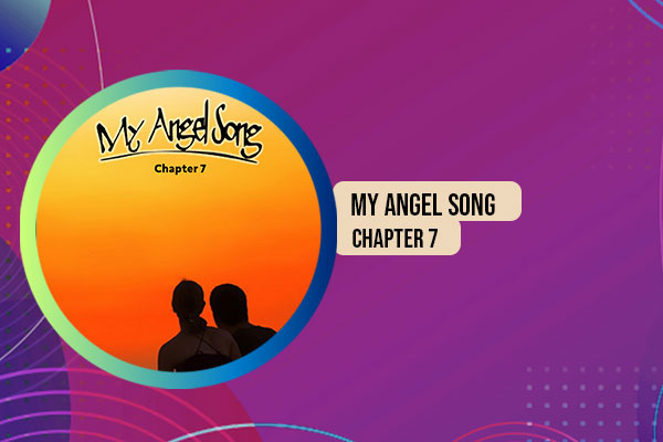 My Angel Song Chapter 7